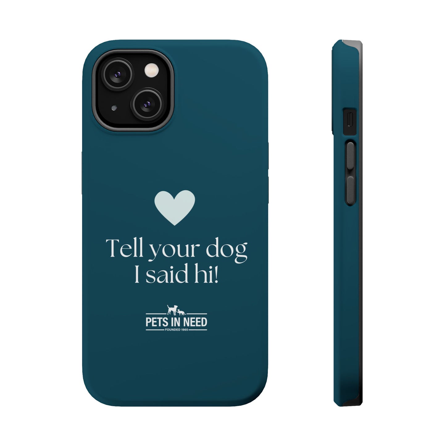 Pet Lover Magnetic Tough Case - "Tell Your Dog I Said Hi!"