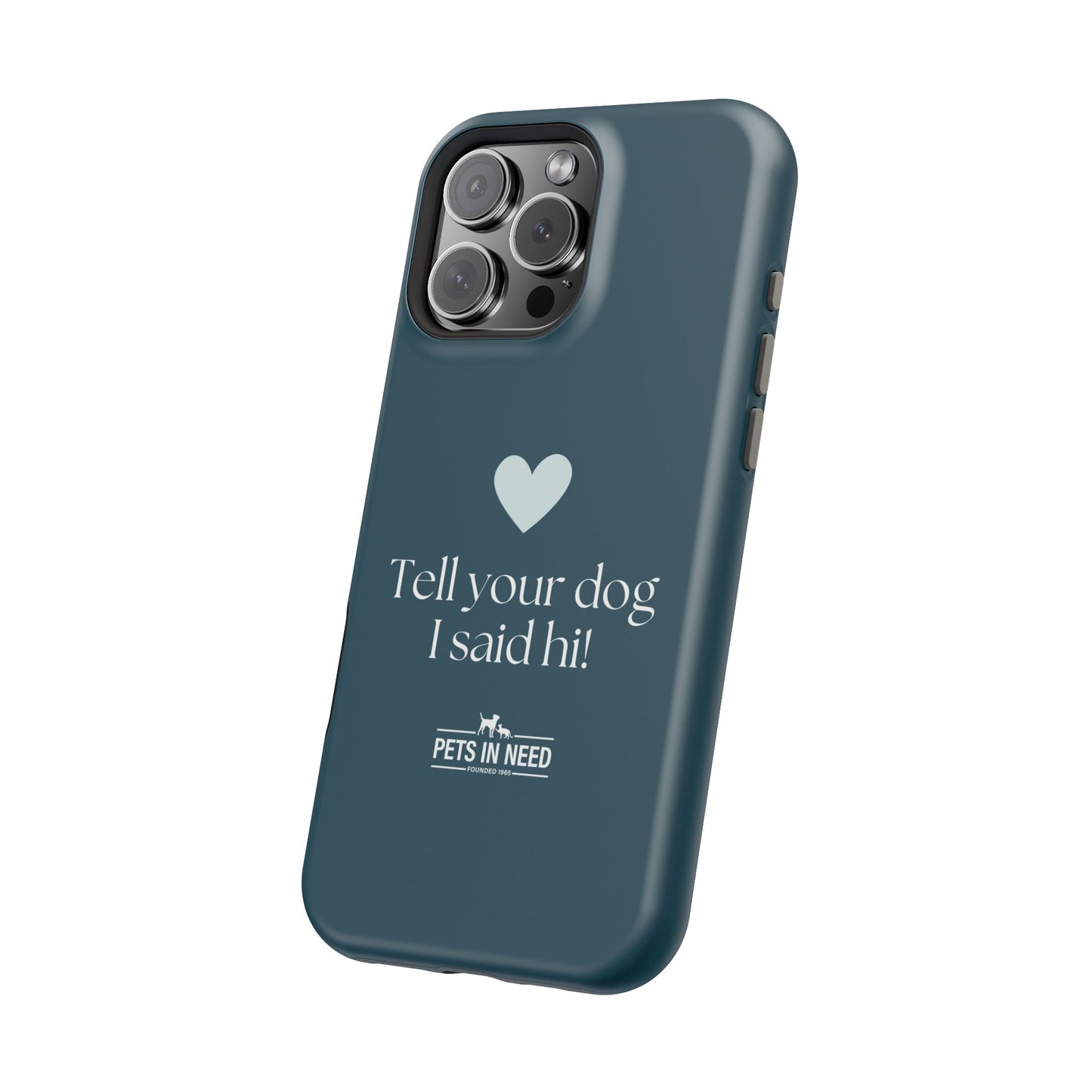 Pet Lover Magnetic Tough Case - "Tell Your Dog I Said Hi!"