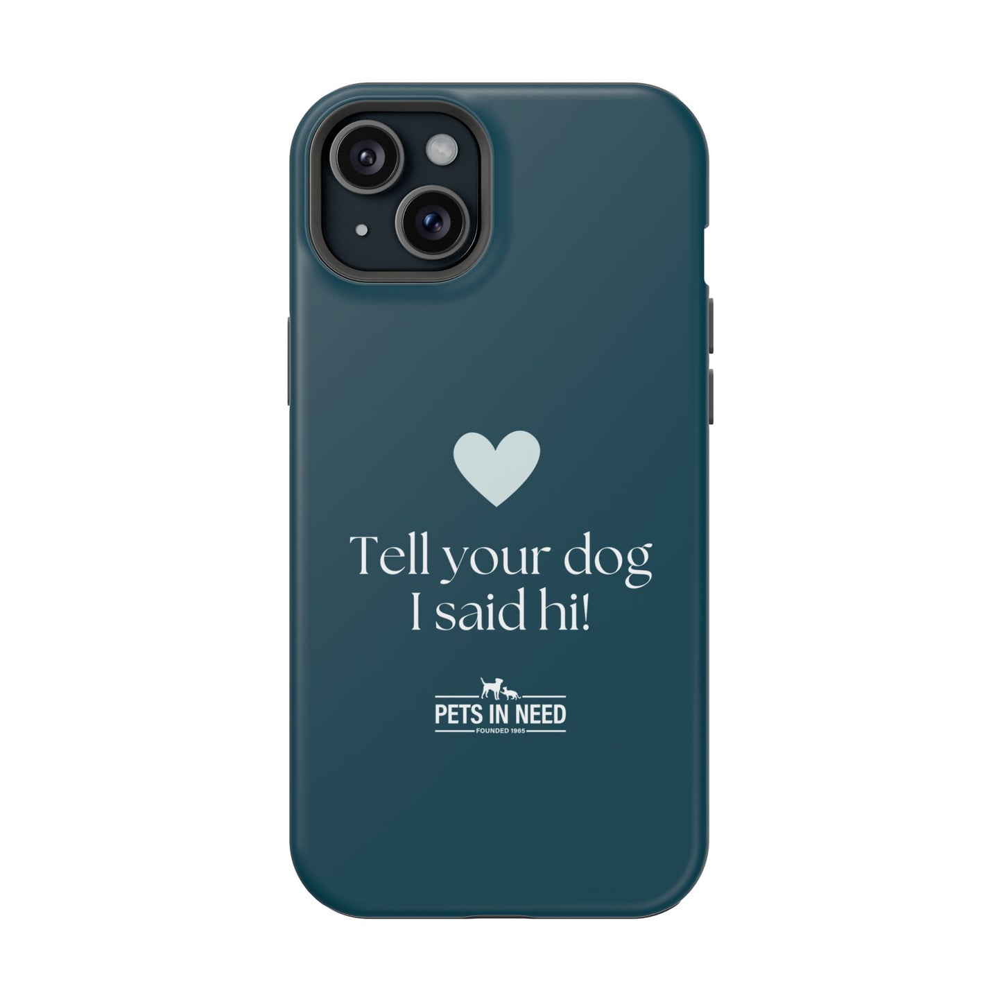 Pet Lover Magnetic Tough Case - "Tell Your Dog I Said Hi!"