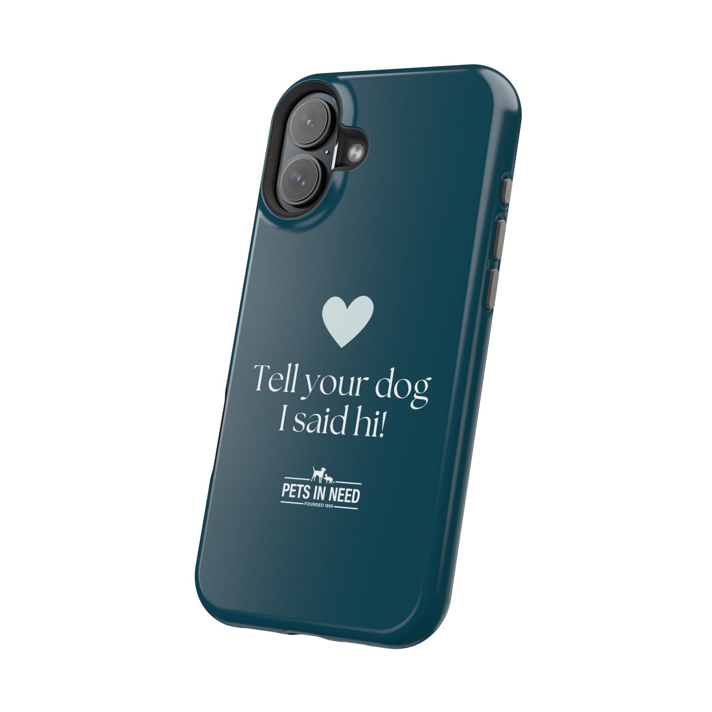 Pet Lover Magnetic Tough Case - "Tell Your Dog I Said Hi!"