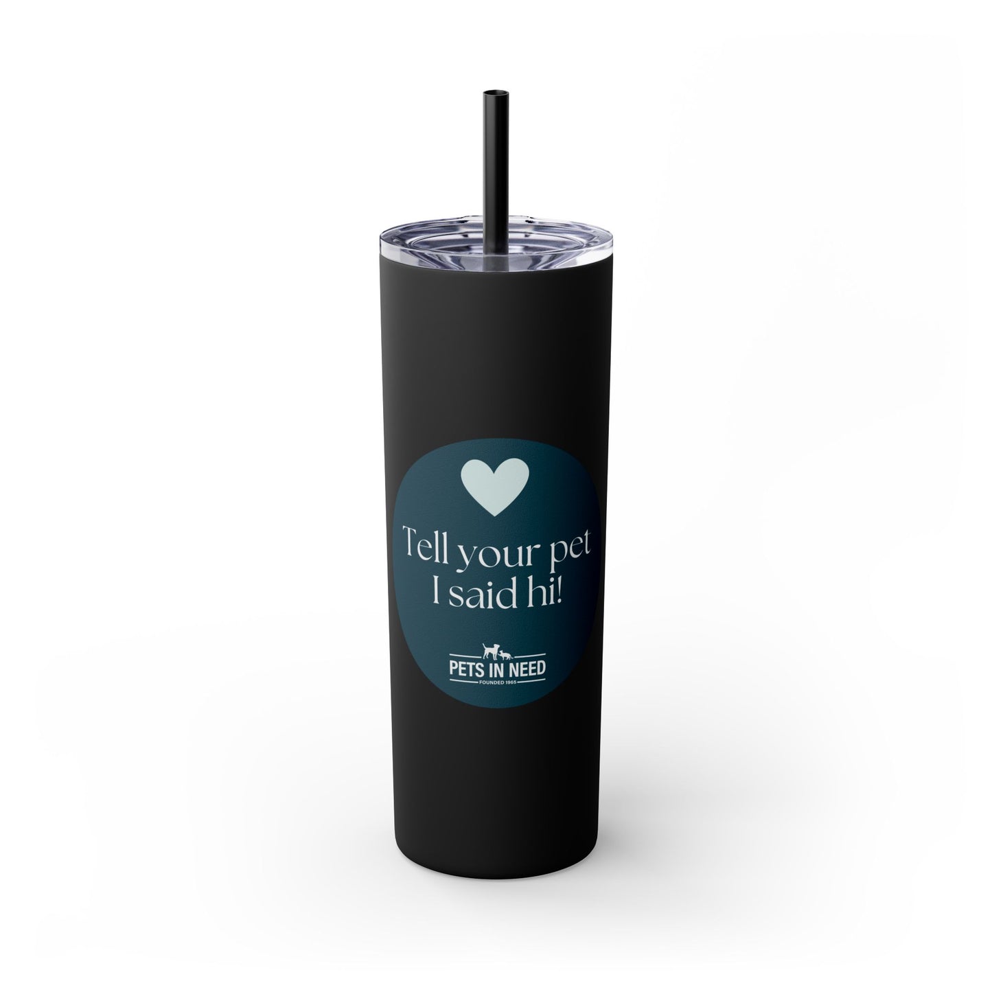 Pets in Need Skinny Tumbler with Straw - 20oz Inspirational Drinkware