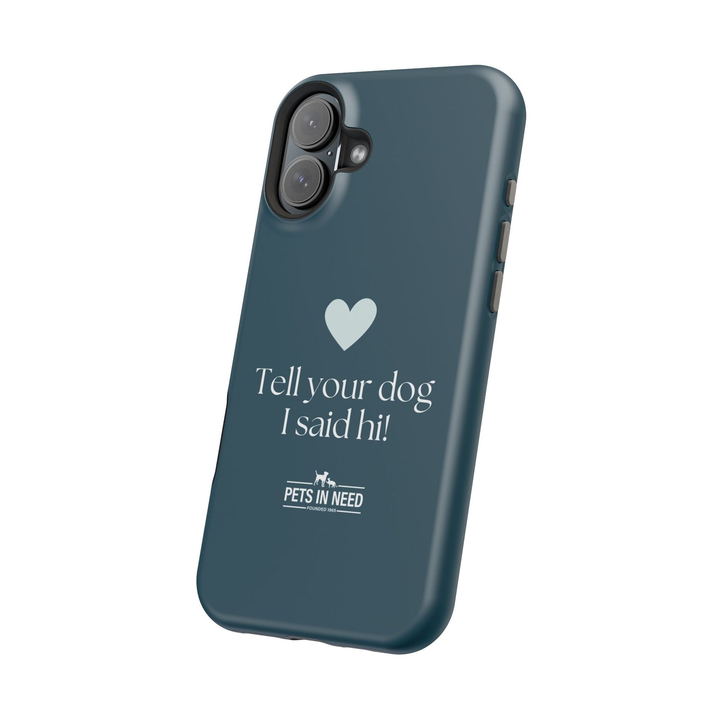 Pet Lover Magnetic Tough Case - "Tell Your Dog I Said Hi!"