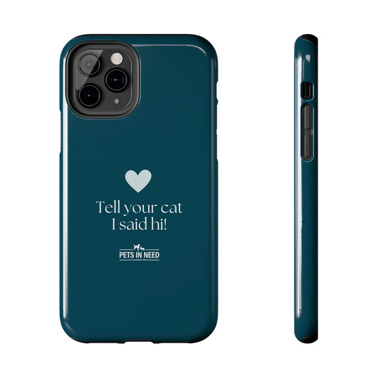 Pet Lover Tough Phone Case Tell Your Cat I Said Hi!