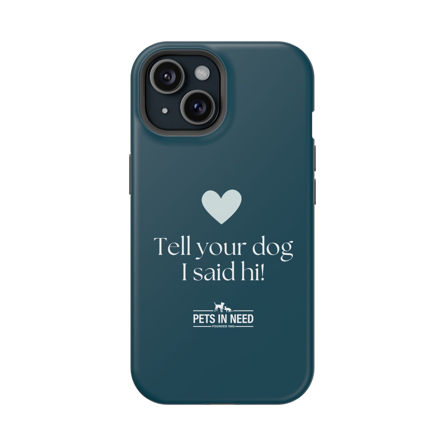 Pet Lover Magnetic Tough Case - "Tell Your Dog I Said Hi!"