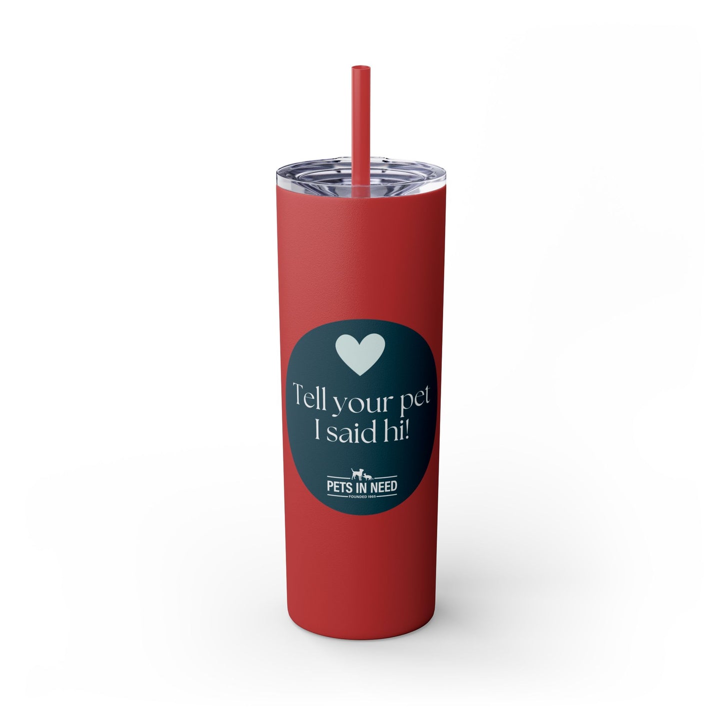 Pets in Need Skinny Tumbler with Straw - 20oz Inspirational Drinkware
