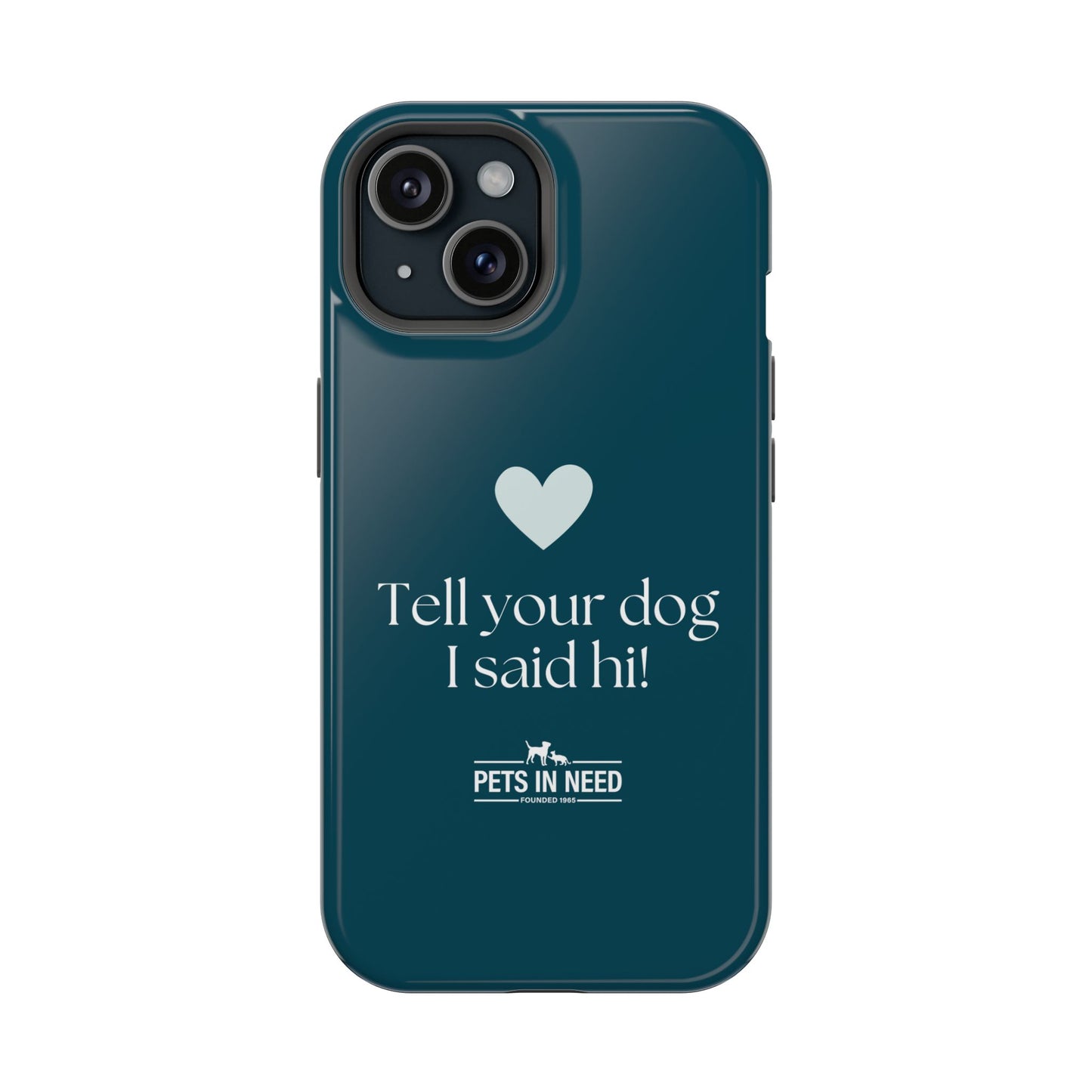 Pet Lover Magnetic Tough Case - "Tell Your Dog I Said Hi!"