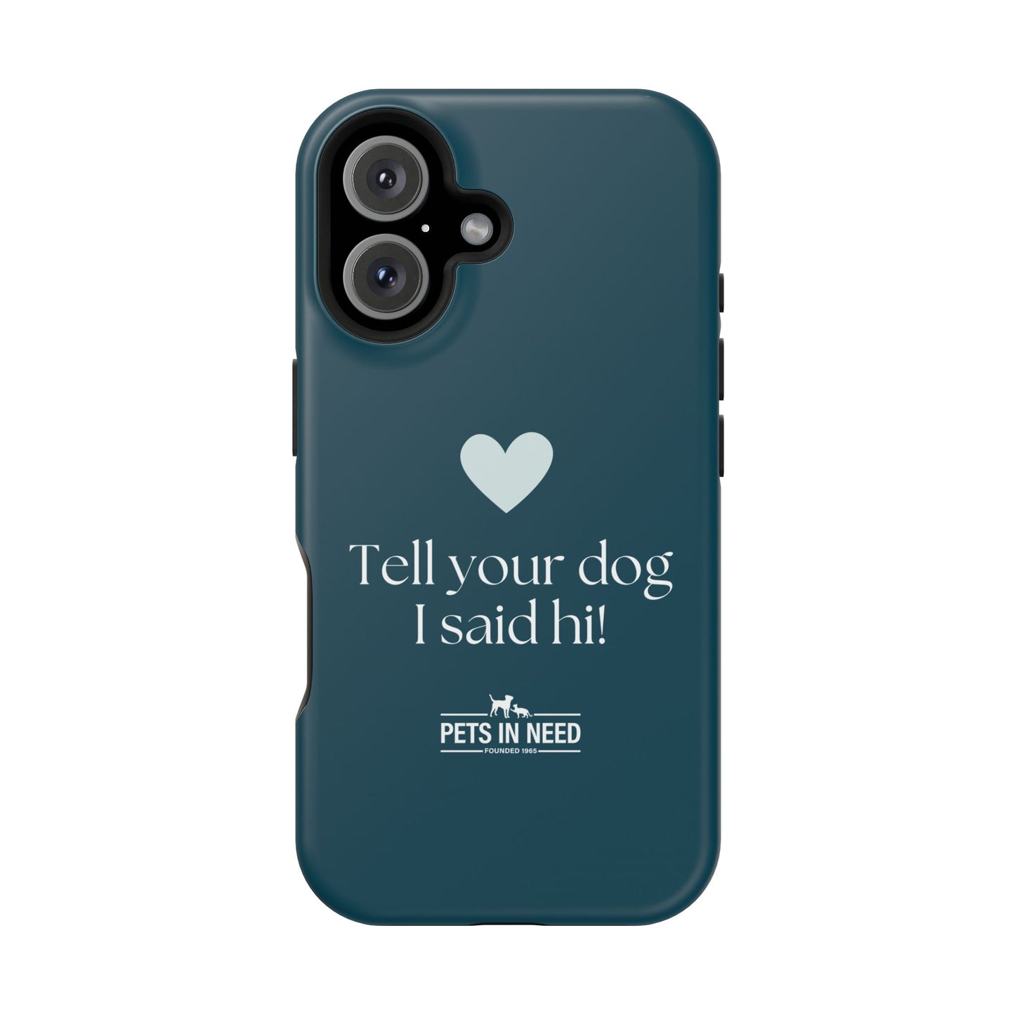 Pet Lover Magnetic Tough Case - "Tell Your Dog I Said Hi!"