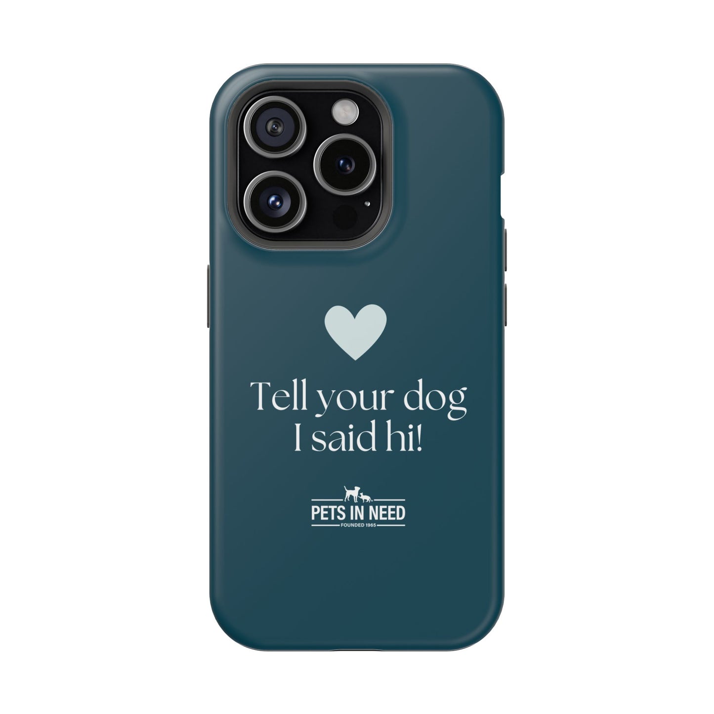 Pet Lover Magnetic Tough Case - "Tell Your Dog I Said Hi!"