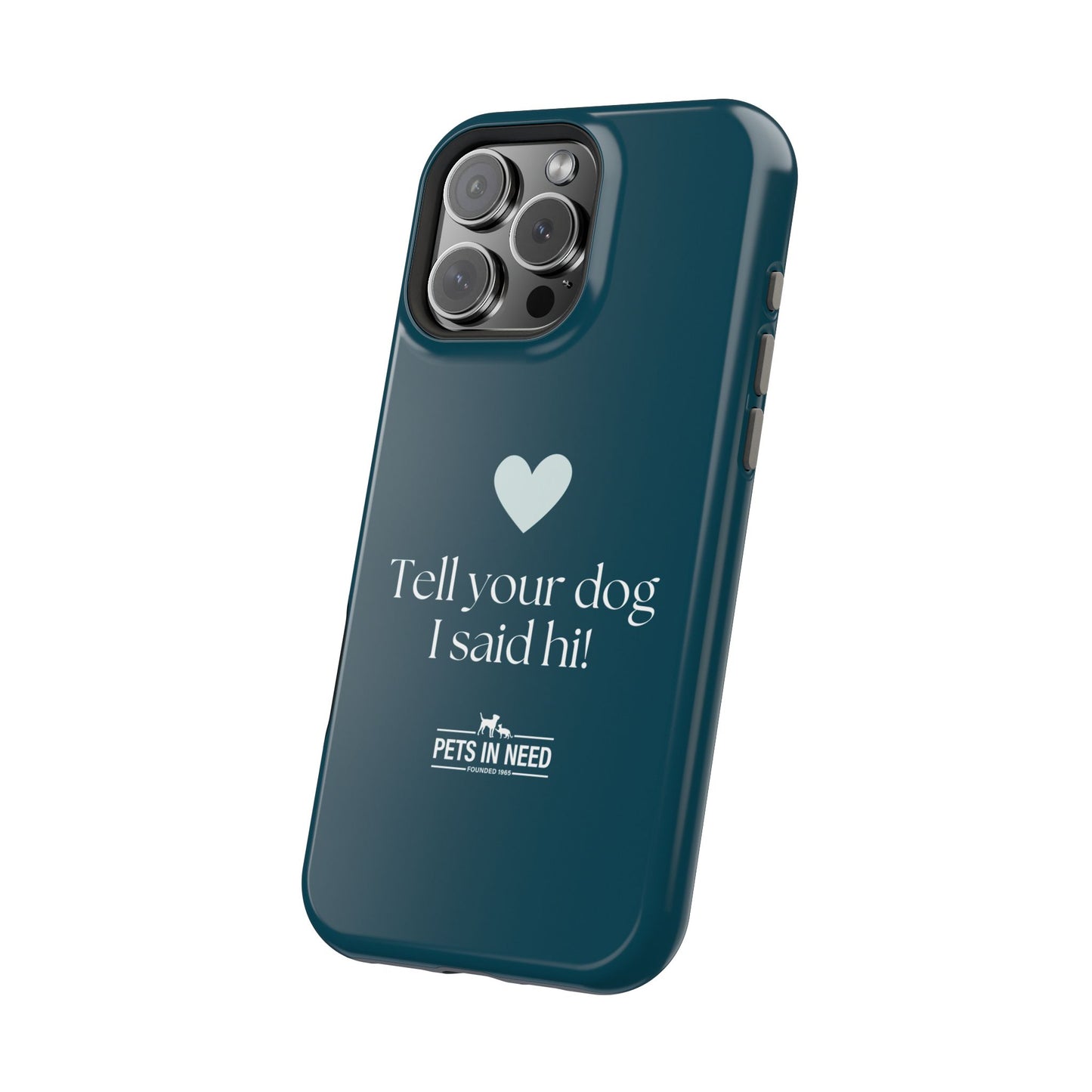 Pet Lover Magnetic Tough Case - "Tell Your Dog I Said Hi!"