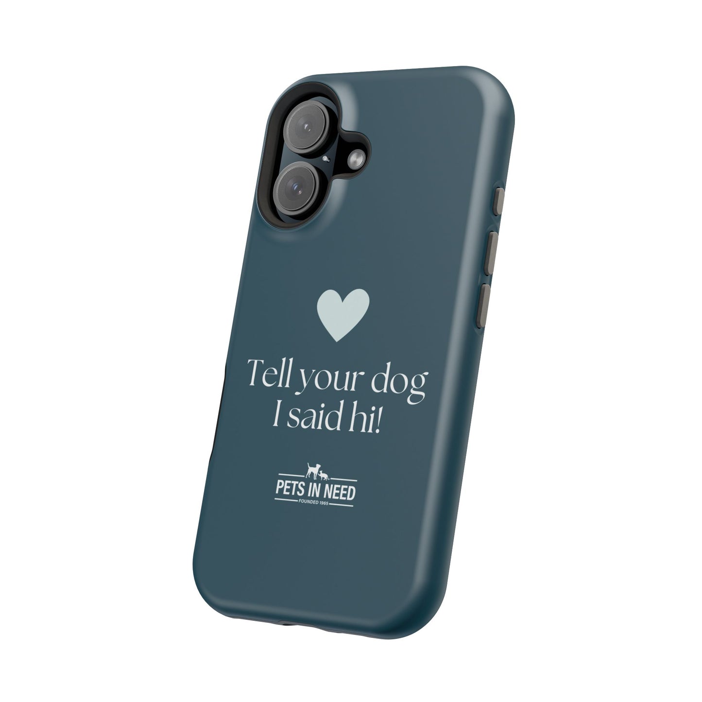 Pet Lover Magnetic Tough Case - "Tell Your Dog I Said Hi!"