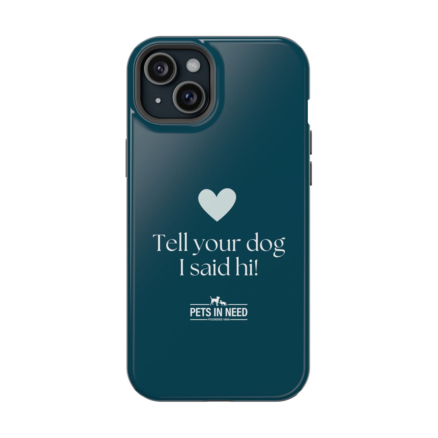 Pet Lover Magnetic Tough Case - "Tell Your Dog I Said Hi!"