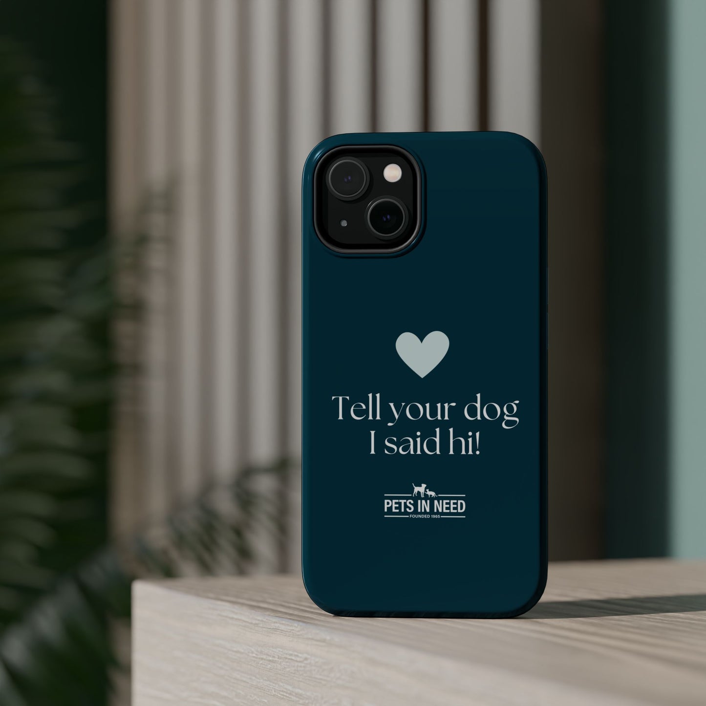 Pet Lover Magnetic Tough Case - "Tell Your Dog I Said Hi!"