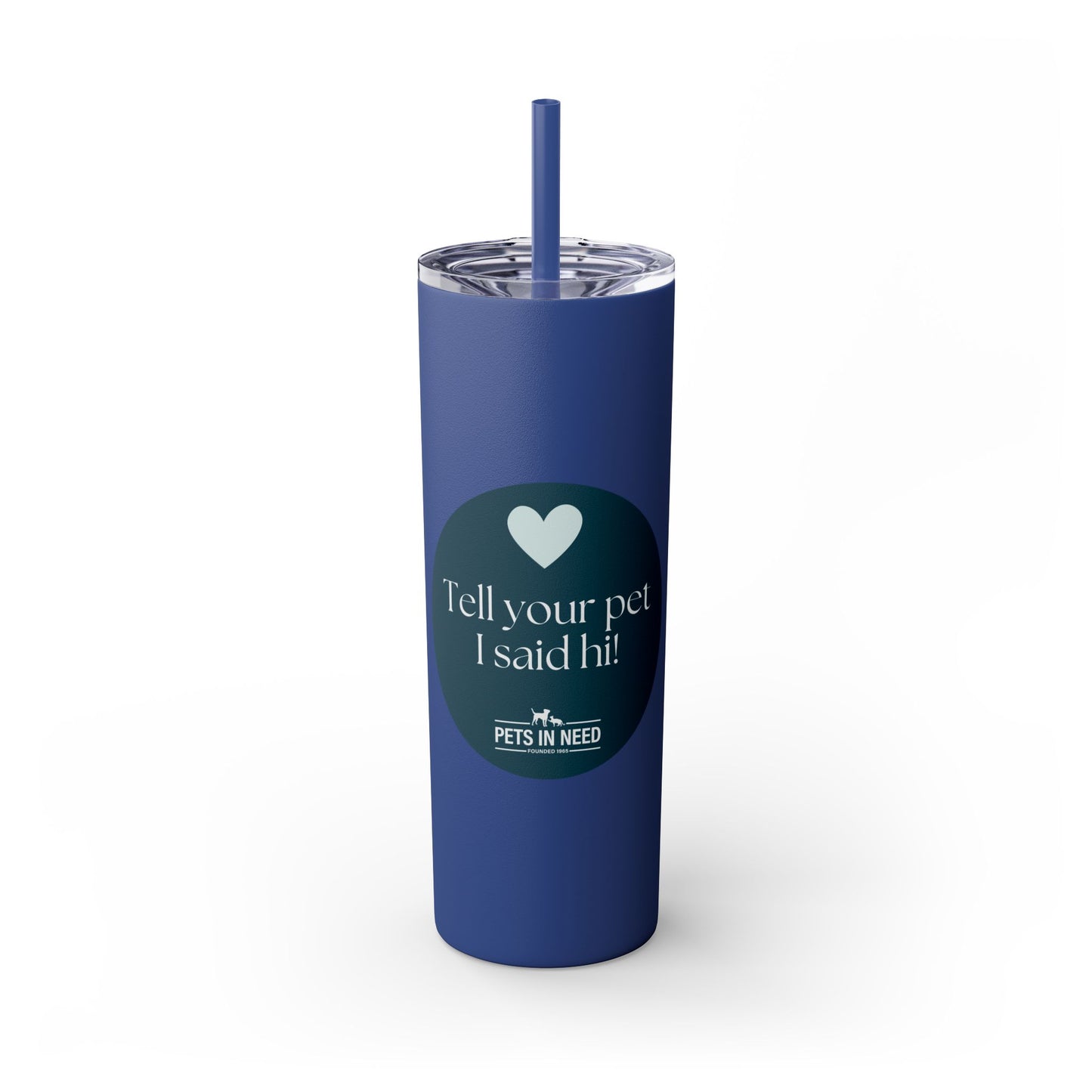 Pets in Need Skinny Tumbler with Straw - 20oz Inspirational Drinkware