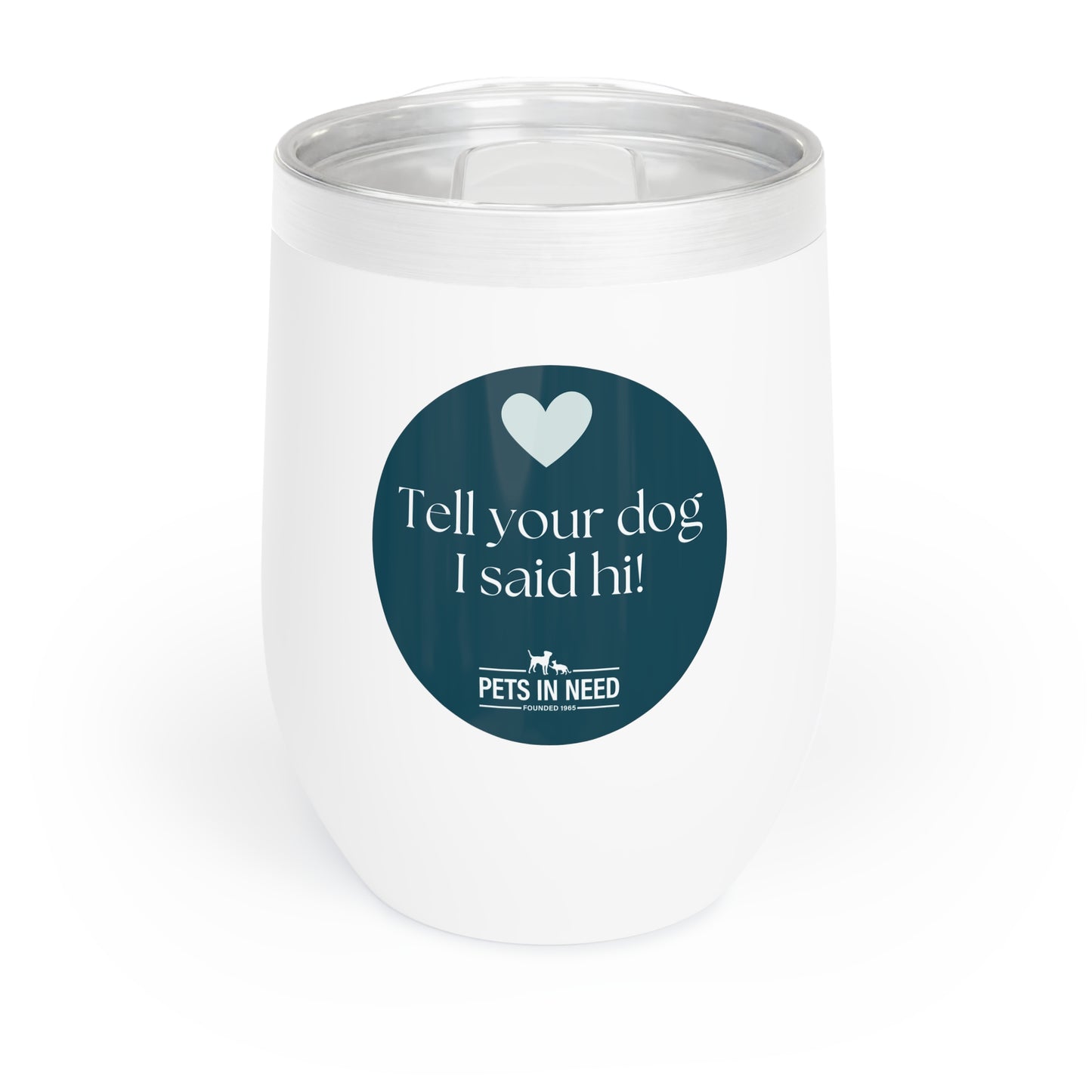 Chill Wine Tumbler - Tell Your Dog I Said Hi! - Perfect for Pet Lovers