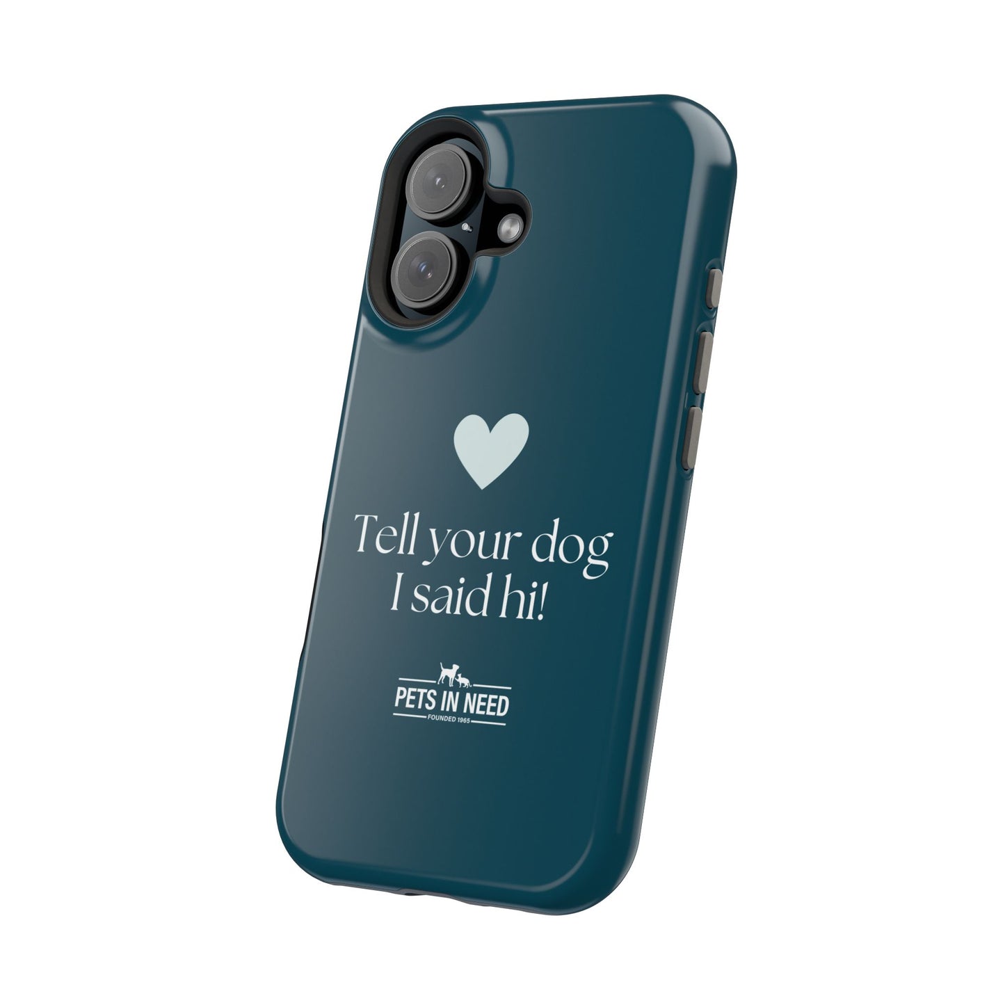 Pet Lover Magnetic Tough Case - "Tell Your Dog I Said Hi!"